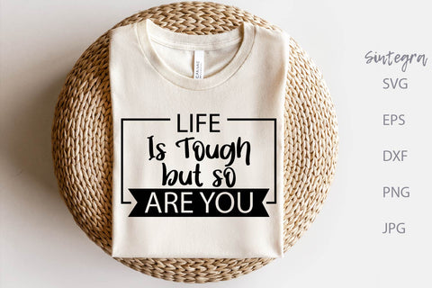 Life Is Tough But So Are You SVG Free For Commercial Use SVG Sintegra 