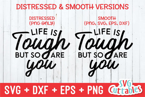 Life Is Tough But So Are You svg - Inspirational Cut File - Quote - svg - dxf - eps - png - Silhouette - Cricut - Digital File SVG Svg Cuttables 