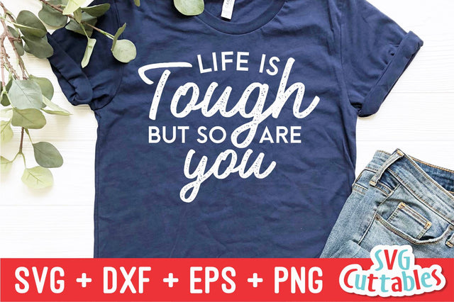 Life Is Tough But So Are You svg - Inspirational Cut File - Quote - svg - dxf - eps - png - Silhouette - Cricut - Digital File SVG Svg Cuttables 