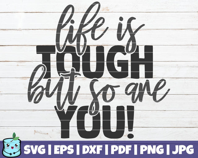 Life Is Tough But So Are You SVG MintyMarshmallows 