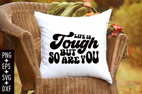 Life Is Tough But So Are You SVG SVG Rupkotha 