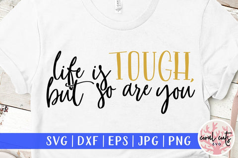 Life is tough but so are you - Women Empowerment SVG EPS DXF PNG File SVG CoralCutsSVG 