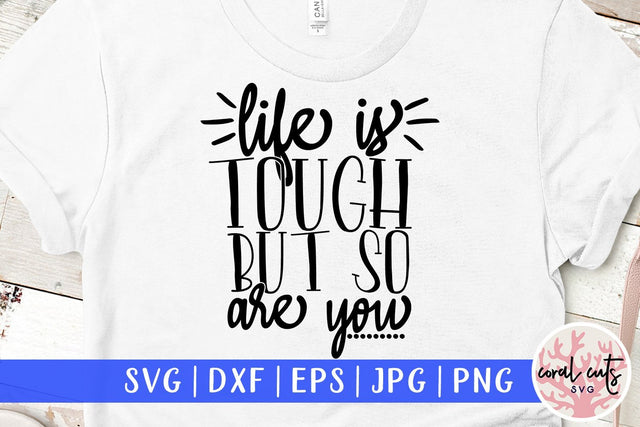Life is tough but so are you - Women Empowerment SVG EPS DXF PNG File SVG CoralCutsSVG 