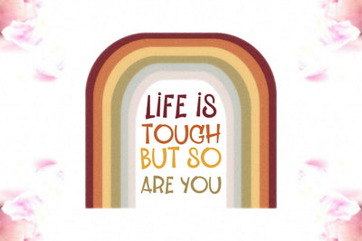 Life is Tough but so You Are Rainbow PNG Sublimation Jagonath Roy 