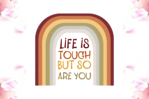 Life is Tough but so You Are Rainbow PNG Sublimation Jagonath Roy 