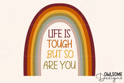 Life Is Tough But So You Are Rainbow PNG Sublimation Owlsome.Designs 