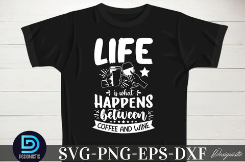 Life is what happens between coffee and wine, Life is what happens between coffee and wine SVG SVG DESIGNISTIC 