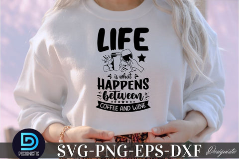 Life is what happens between coffee and wine, Life is what happens between coffee and wine SVG SVG DESIGNISTIC 