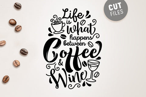Life Is What Happens Between Coffee & Wine SVG SVG VectorSVGdesign 