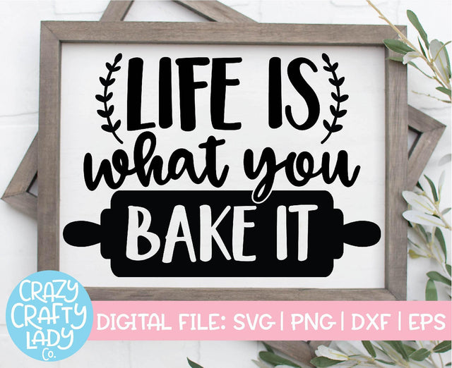 Life Is What You Bake It | Kitchen SVG Cut File SVG Crazy Crafty Lady Co. 