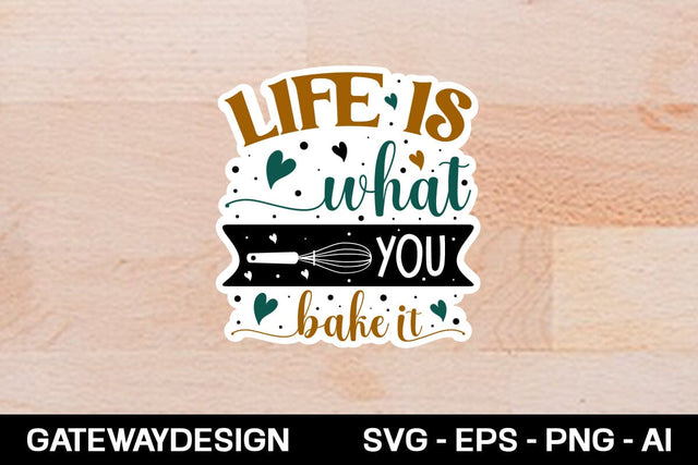Life Is What You Bake It sticker design SVG designmaster24 