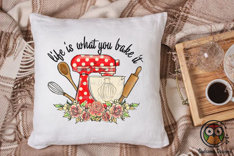 Life Is What You Bake Sublimation PNG Sublimation Owlsome.Designs 