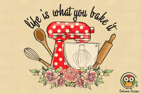 Life Is What You Bake Sublimation PNG Sublimation Owlsome.Designs 