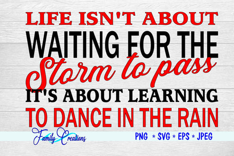 Life Isn't About Waiting For The Storm To Pass It's About Learning To Dance In The Rain SVG Family Creations 