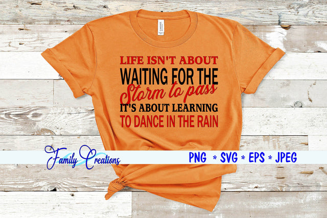 Life Isn't About Waiting For The Storm To Pass It's About Learning To Dance In The Rain SVG Family Creations 