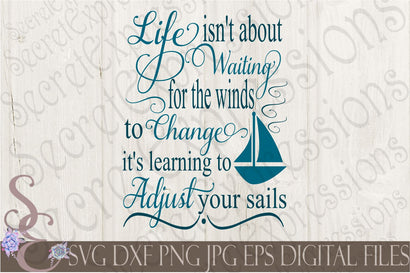 Life Isn't About Waiting for the Winds to change it's about learning to adjust your sails SVG Secret Expressions SVG 