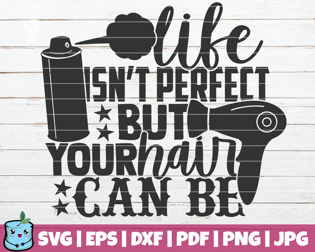 Life Isn't Perfect But You Hair Can Be SVG MintyMarshmallows 