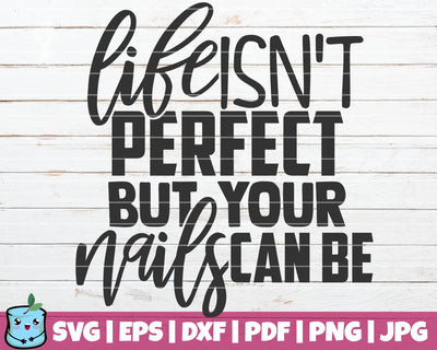 Life Isn't Perfect But Your Nails Can Be SVG MintyMarshmallows 