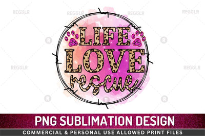 Life love rescue SVG Sublimation Regulrcrative 