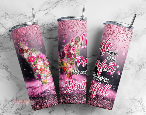 Life Maybe Isn’t Perfect, But Never Fall To Be Beautiful Tumbler 20oz Skinny Straight & Tapered,Template For Sublimation PNG -FREE 9 DESIGNS Sublimation CaldwellArt 