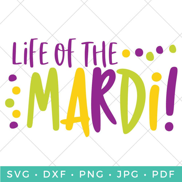 Life of the Mardi SVG Hey Let's Make Stuff 