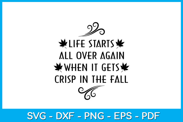 Life Starts All Over Again When It Gets Crisp In The Fall SVG PNG PDF Cut File SVG Creativedesigntee 