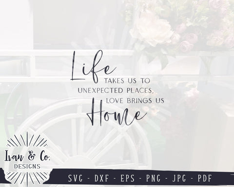 Life Takes Us to Unexpected Places Love Brings Us Home Svg, Living Room Decor, Home Decor, Cricut Svg, Silhouette Designs, Digital Cut Files, DXF PNG (1414369738) SVG Ivan & Co. Designs 