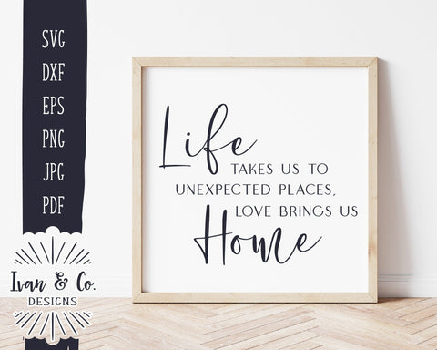 Life Takes Us to Unexpected Places Love Brings Us Home Svg, Living Room Decor, Home Decor, Cricut Svg, Silhouette Designs, Digital Cut Files, DXF PNG (1414369738) SVG Ivan & Co. Designs 