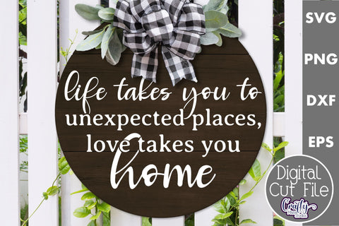 Life Takes You To Unexpected Places Love Brings You Home Svg | Door Sign SVG Crafty Mama Studios 