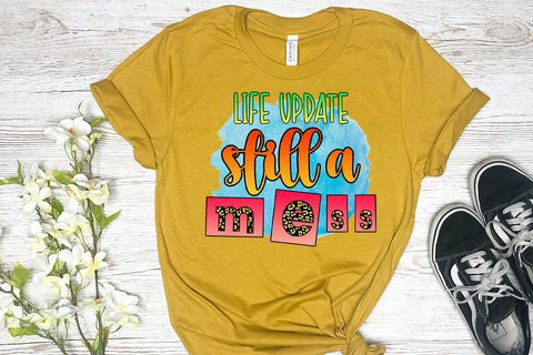 Life Update Still a Mess I Sassy Women Quotes Sublimation Sublimation Happy Printables Club 