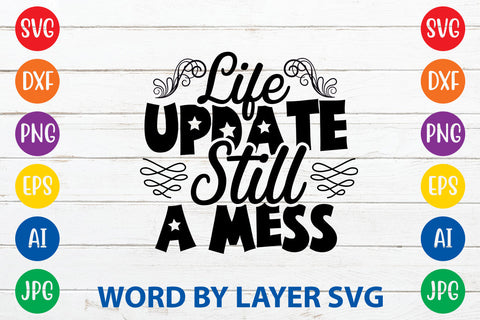 Life Update Still A Mess ,Sarcastic SVG Cut File SVG Rafiqul20606 