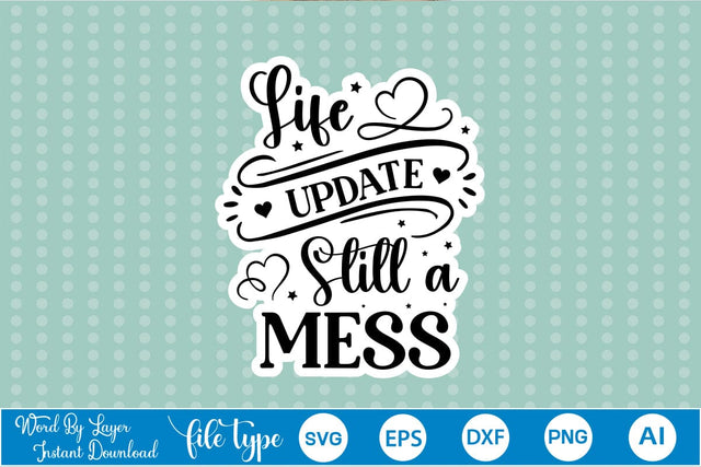 Life Update Still A Mess Sticker SVG SVGs,Quotes and Sayings,Food & Drink,On Sale, Print & Cut SVG DesignPlante 503 