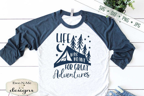 Life Was Meant For Great Adventures - Camping - SVG SVG Ewe-N-Me Designs 