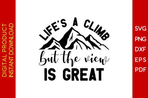 Life's A Climb But The View Is Great Climbing SVG PNG PDF Cut File SVG Creativedesigntee 