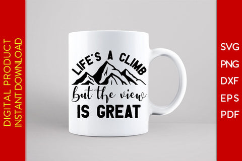 Life's A Climb But The View Is Great Climbing SVG PNG PDF Cut File SVG Creativedesigntee 