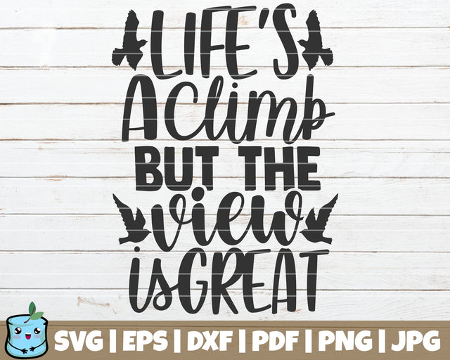 Life's A Climb But The View Is Great SVG MintyMarshmallows 