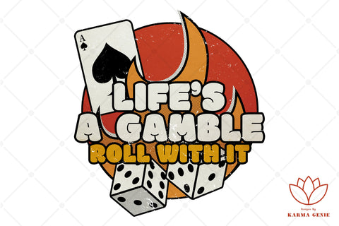 Life’s A Gamble - Roll With It - Gambling Sublimation SVG Karma Genie Graphics 