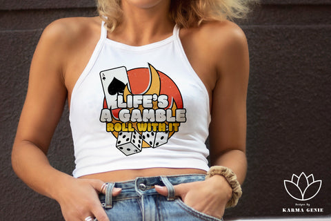 Life’s A Gamble - Roll With It - Gambling Sublimation SVG Karma Genie Graphics 