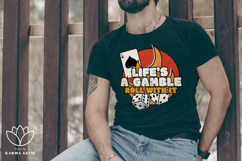 Life’s A Gamble - Roll With It - Gambling Sublimation SVG Karma Genie Graphics 