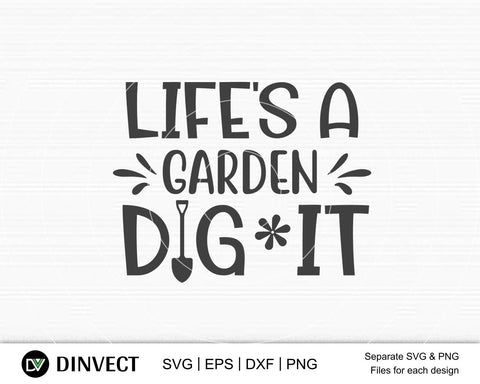 Life's a Garden dig it svg, Lifes a Garden Quote SVG File, Gardening SVG, Life's a Garden Silhouette, Vector Art svg, Cameo, Vinyl Designs, Iron On Decals, Cricut cut files, svg, eps, dxf, png SVG Dinvect 