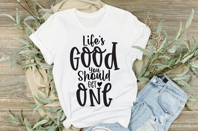 Life's Good You Should Get One svg file SVG orpitasn 