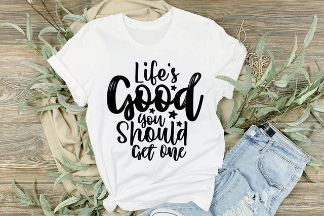Life's Good You Should Get One svg SVG orpitasn 