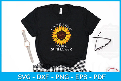 Life's Is a Bitch So Be A Sunflower PNG Summer Sublimation Printable File Sublimation Creativedesigntee 