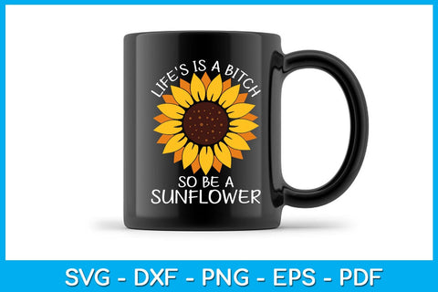 Life's Is a Bitch So Be A Sunflower PNG Summer Sublimation Printable File Sublimation Creativedesigntee 