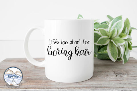Life's Too Short for Boring Hair SVG Lakeside Cottage Arts 