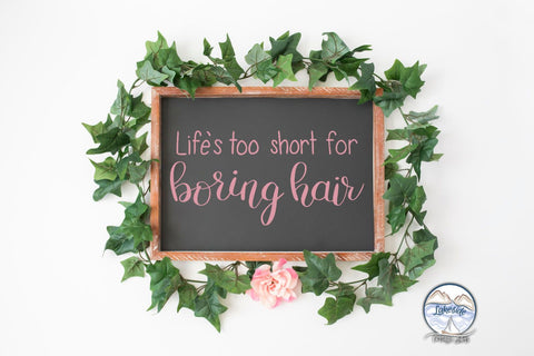 Life's Too Short for Boring Hair SVG Lakeside Cottage Arts 