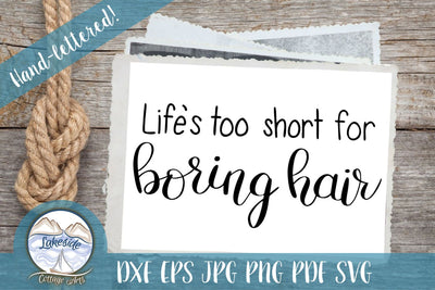 Life's Too Short for Boring Hair SVG Lakeside Cottage Arts 