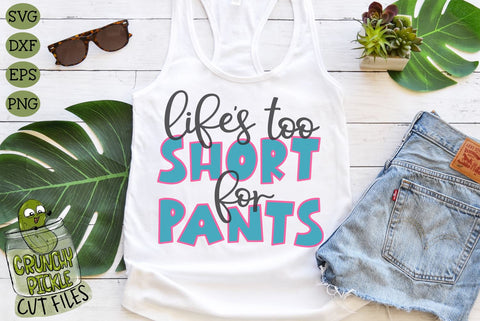 Life's Too Short for Pants SVG SVG Crunchy Pickle 