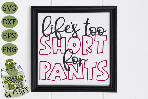 Life's Too Short for Pants SVG SVG Crunchy Pickle 