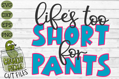 Life's Too Short for Pants SVG SVG Crunchy Pickle 